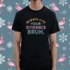 Always Cite Your Evidence Bruh English Teacher Shirt