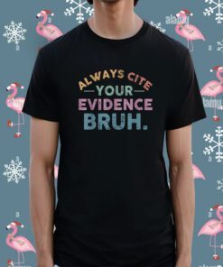 Always Cite Your Evidence Bruh English Teacher Shirt