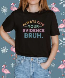 Always Cite Your Evidence Bruh English Teacher Shirt
