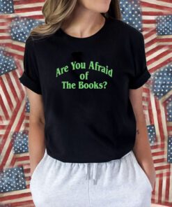 Are You Afraid Of The Books T-Shirt