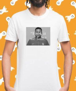 Official BJ Callaghan Fuck It We Ball Shirt