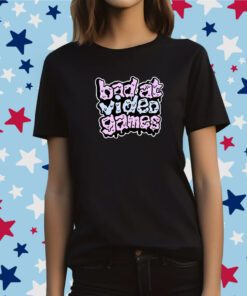 Bad At Video Games Tee Shirt