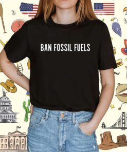 Ban Fossil Fuels Shirt