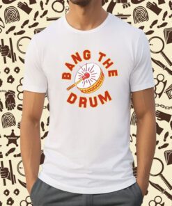 Bang The Drum Shirt