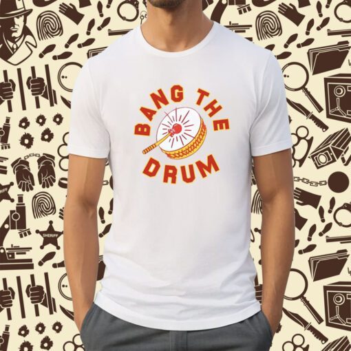 Bang The Drum Shirt