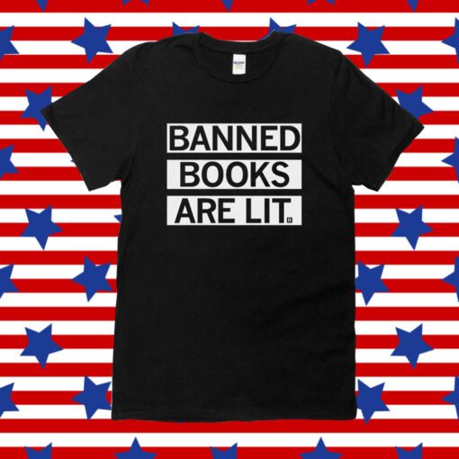 Banned Books Are Lit Shirt