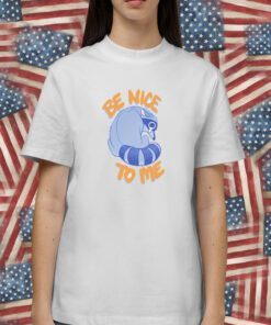 Be Nice To Me Raccoon Cry Shirt