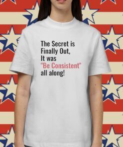 Be Consistent Shirt