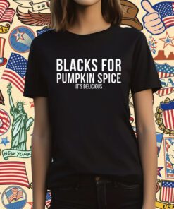 Blacks For Pumpkin Spice It's Delicious T-Shirt