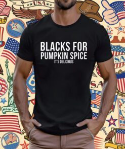 Blacks For Pumpkin Spice It's Delicious T-Shirt