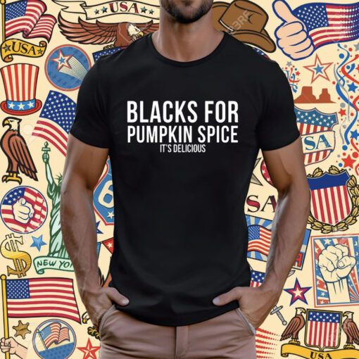 Blacks For Pumpkin Spice It's Delicious T-Shirt