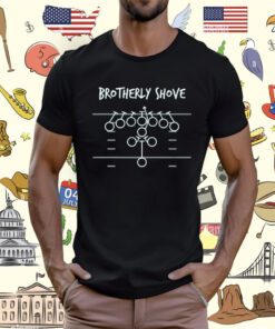 Official Brotherly Shove Shirt