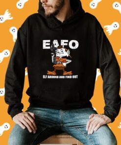 Browns Eafo Elf Around And Find Out Shirt