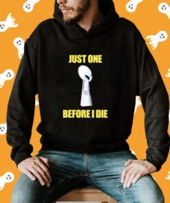 Chargers Union Just One Before I Die Shirts