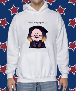 Chats Bullying Me Shirt