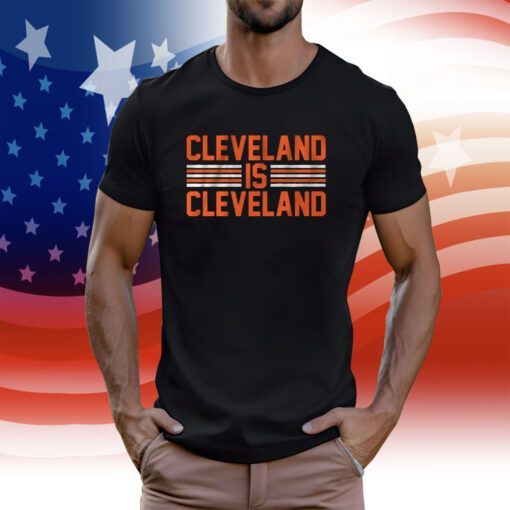 Cleveland is Cleveland Shirt