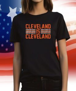 Cleveland is Cleveland Shirt