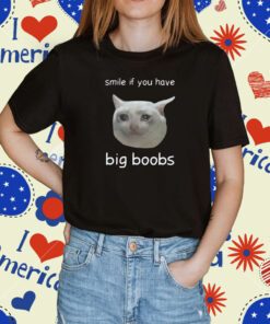 Cringeytees Smile If You Have Big Boobs T-Shirt