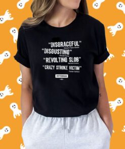 Disgraceful Disgusting Revolting Slob Crazy Stroke Victim Shirt