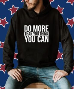 Do More Than You Think You Can Shirt