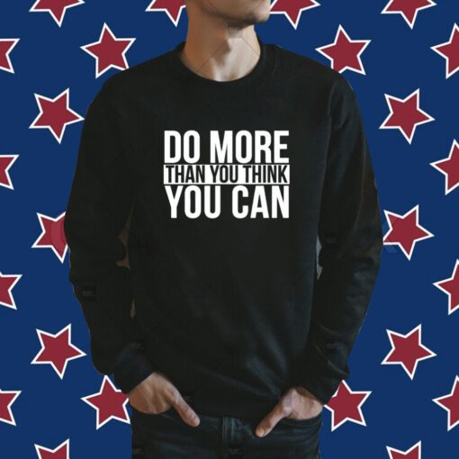 Do More Than You Think You Can Shirt