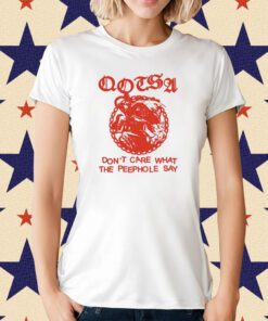 Don't Care What The Peephole Say T-Shirt