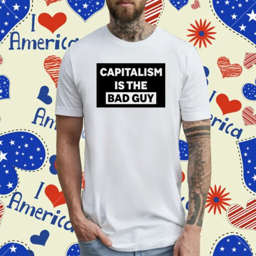 Dropout Capitalism Is The Bad Guy T-Shirt