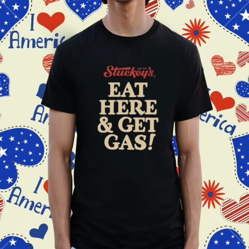 Eat Here And Get Gas Shirt