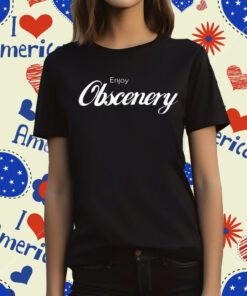 Enjoy Obscenery T-Shirt