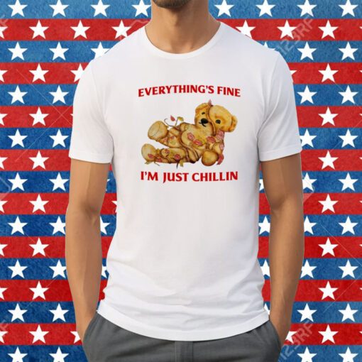 Everything's Fine I'm Just Chillin Shirt