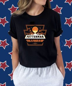 Fetterman Steel Is Forged In Fire Shirt