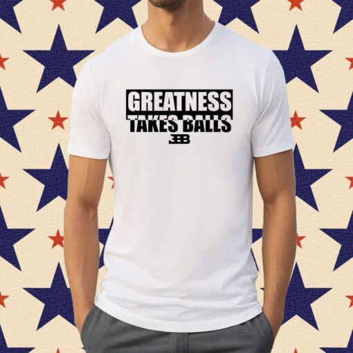 Gelo Benches Greatness Takes Balls Shirt