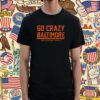 Go Crazy Baltimore T-Shirt