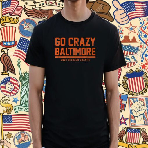 Go Crazy Baltimore T-Shirt