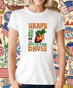Grape Davis The Best Wr And Burt Off The Vine T-Shirt