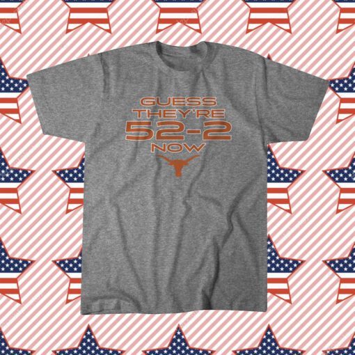 Guess They're 52-2 Now Texas Football Licensed Shirts
