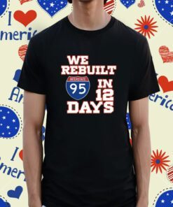 Happy Labor Day We Rebuilt Interstate 95 In 12 Days Shirt