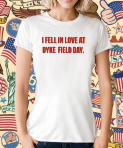 I Fell In Love At Dyke Field Day T-Shirt