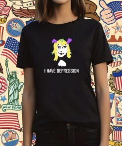 I Have Depression Palouette T-Shirt