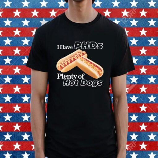 I Have Phds Plenty Of Hot Dogs Shirt
