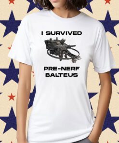 I Survived Pre Nerf Balteus Shirt