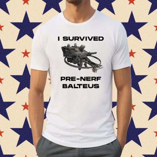 I Survived Pre Nerf Balteus Shirt
