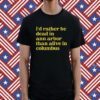 I'd Rather Be Dead In Ann Arbor Than Alive In Columbus Shirt