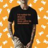 I'd Rather Be Dead In Auburn Than Alive In Tuscaloosa Shirt