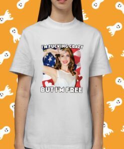 I'm Fucking Crazy But I'm Free Lana Del Rey Shirt