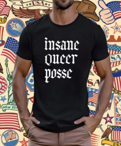Insane Queer Posse T-Shirt