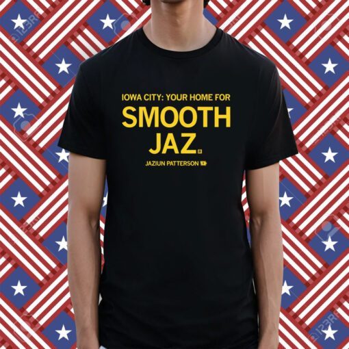Iowa City Your Home For Smooth Jaz Shirt