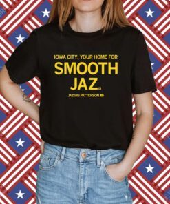 Iowa City Your Home For Smooth Jaz Shirt