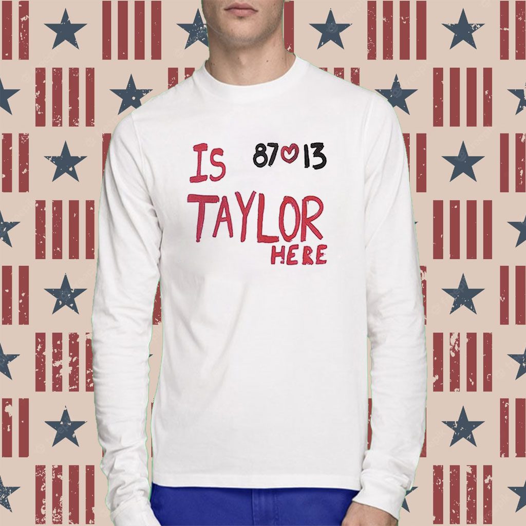 Is Taylor Here Travis Kelce Chiefs T-Shirt - ReviewsTees