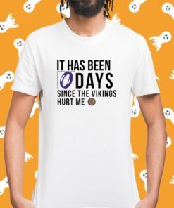 It Has Been 0 Days Since The Vikings Hurt Me Shirt